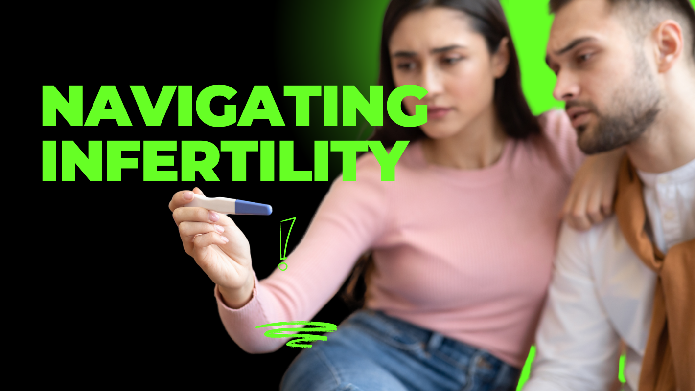 Navigating Infertility